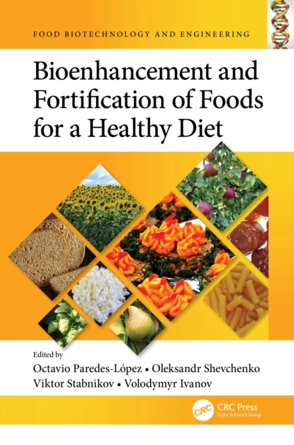 Book cover of: Bioenhancement and Fortification of Foods for a Healthy Diet. By: Octavio Paredes-Lopez