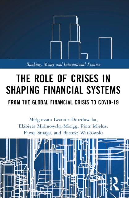 Book cover of: Role of Crises in Shaping Financial Systems. By: Magorzata Iwanicz-Drozdowska