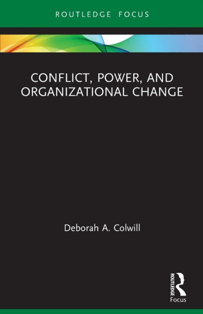 Book cover of: Conflict, Power, and Organizational Change. By: Deborah A. Colwill