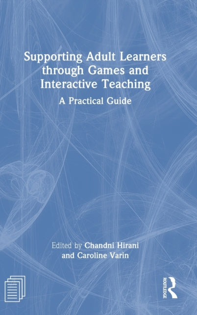 Book cover of: Supporting Adult Learners through Games and Interactive Teaching. By: Chandni Hirani