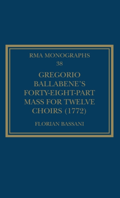 Book cover of: Gregorio Ballabene’s Forty-eight-part Mass for Twelve Choirs (1772). By: Florian Bassani