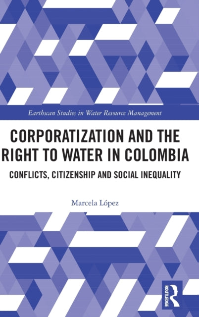 Book cover of: Corporatization and the Right to Water in Colombia. By: Marcela López