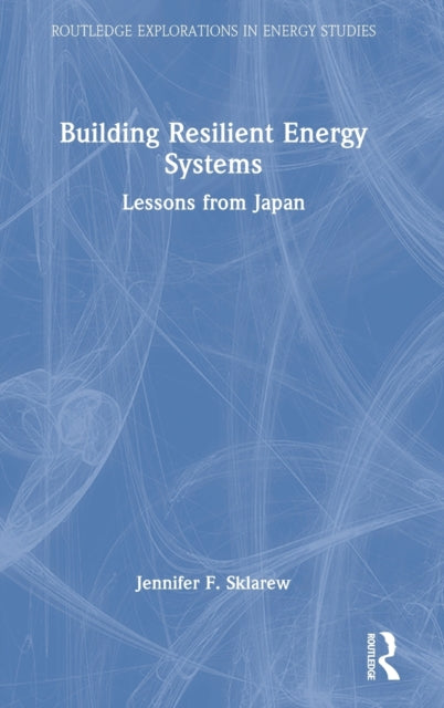 Book cover of: Building Resilient Energy Systems. By: Jennifer F. Sklarew