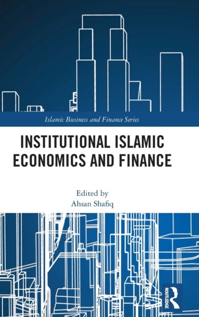Book cover of: Institutional Islamic Economics and Finance. By: Ahsan Shafiq