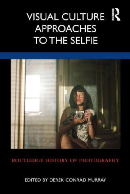 Book cover of: Visual Culture Approaches to the Selfie. By: Derek Conrad Murray