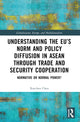 Book cover of: Understanding the EU’s Norm and Policy Diffusion in ASEAN through Trade and Security Cooperation. By: Xuechen Chen
