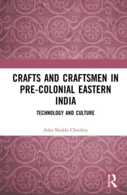 Book cover of: Crafts and Craftsmen in Pre-colonial Eastern India. By: Asha Shukla Choubey