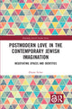 Book cover of: Postmodern Love in the Contemporary Jewish Imagination. By: Efraim Sicher