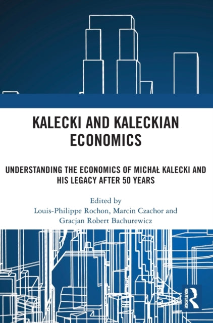 Book cover of: Kalecki and Kaleckian Economics. By: Louis-Philippe Rochon