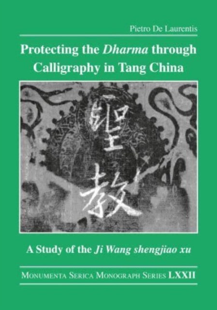 Book cover of: Protecting the Dharma through Calligraphy in Tang China. By: Pietro De Laurentis