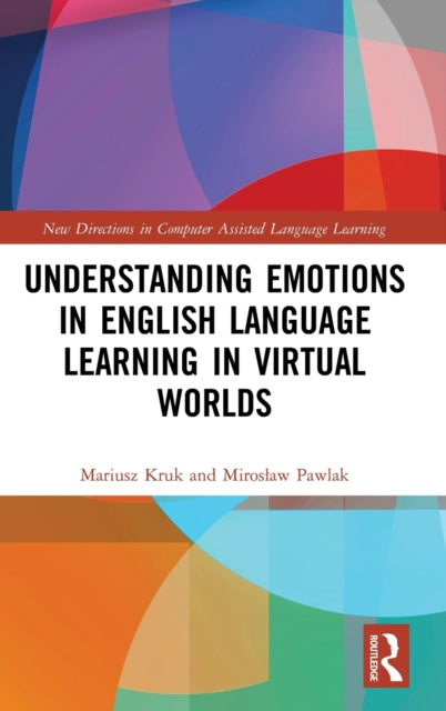 Book cover of: Understanding Emotions in English Language Learning in Virtual Worlds. By: Mariusz Kruk