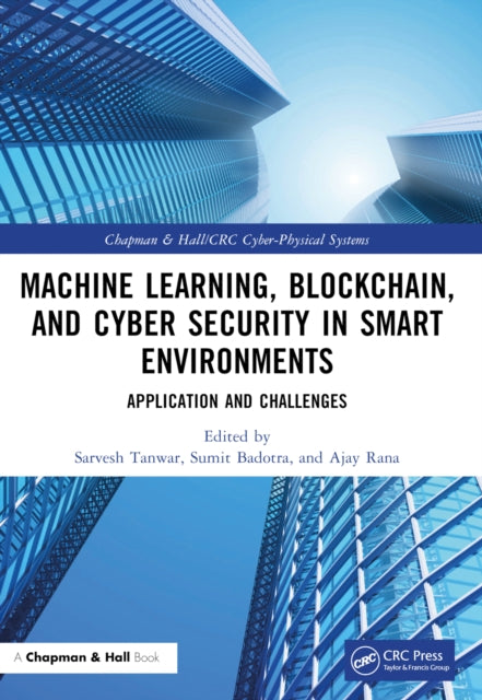 Book cover of: Machine Learning, Blockchain, and Cyber Security in Smart Environments. By: Sarvesh Tanwar
