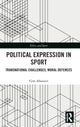 Book cover of: Political Expression in Sport. By: Cem Abanazir