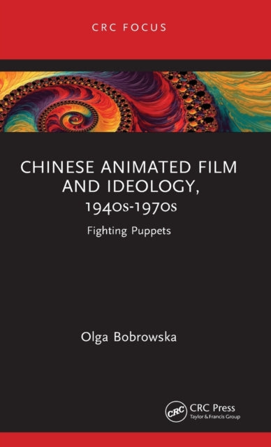 Book cover of: Chinese Animated Film and Ideology, 1940s-1970s. By: Olga Bobrowska