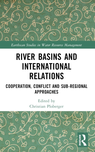 Book cover of: River Basins and International Relations. By: Christian Ploberger