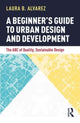 Book cover of: Beginner's Guide to Urban Design and Development. By: Laura B. Alvarez