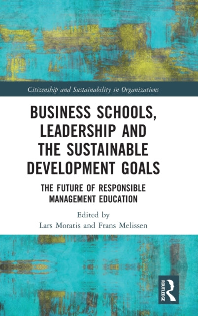 Book cover of: Business Schools, Leadership and the Sustainable Development Goals. By: Lars Moratis