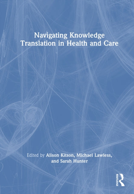 Book cover of: Navigating Knowledge Translation in Health and Care