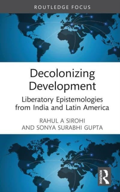 Book cover of: Decolonizing Development. By: Rahul A. Sirohi