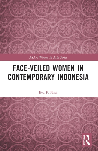 Book cover of: Face-veiled Women in Contemporary Indonesia. By: Eva F. Nisa