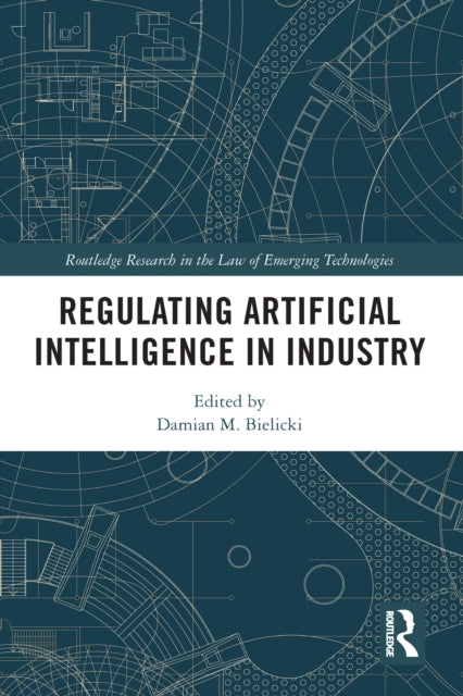 Book cover of: Regulating Artificial Intelligence in Industry. By: Damian M. Bielicki