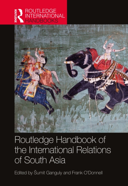 Book cover of: Routledge Handbook of the International Relations of South Asia. By: Sumit Ganguly