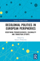 Book cover of: Decolonial Politics in European Peripheries. By: Sanja S. Petkovska