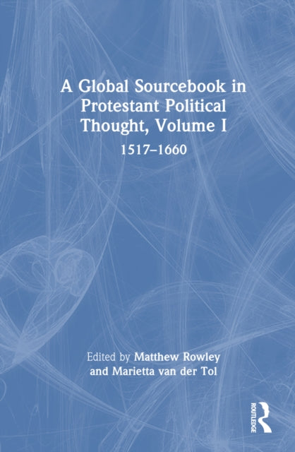 Book cover of: Global Sourcebook in Protestant Political Thought, Volume I