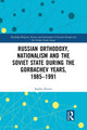 Book cover of: Russian Orthodoxy, Nationalism and the Soviet State during the Gorbachev Years, 1985-1991. By: Sophie Kotzer