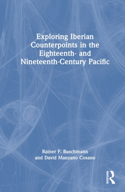 Book cover of: Exploring Iberian Counterpoints in the Eighteenth- and Nineteenth-Century Pacific