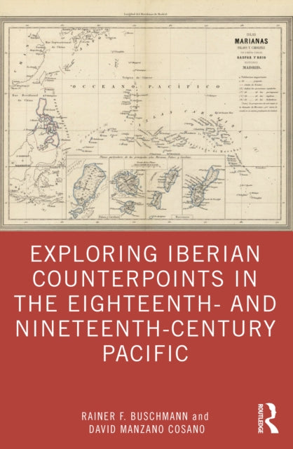 Book cover of: Exploring Iberian Counterpoints in the Eighteenth- and Nineteenth-Century Pacific. By: Rainer F. Buschmann