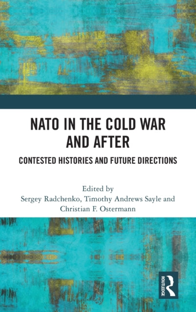 Book cover of: NATO in the Cold War and After. By: Sergey Radchenko