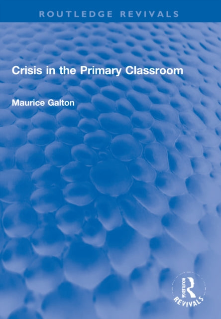 Book cover of: Crisis in the Primary Classroom. By: Maurice J. Galton