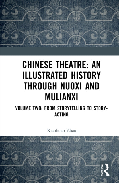 Book cover of: Chinese Theatre: An Illustrated History Through Nuoxi and Mulianxi. By: Xiaohuan Zhao