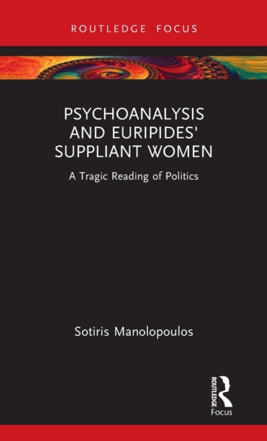 Book cover of: Psychoanalysis and Euripides' Suppliant Women. By: Sotiris Manolopoulos