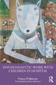 Book cover of: Psychoanalytic Work with Children in Hospital. By: Franco D'Alberton