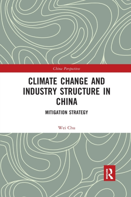 Book cover of: Climate Change and Industry Structure in China. By: Chu Wei