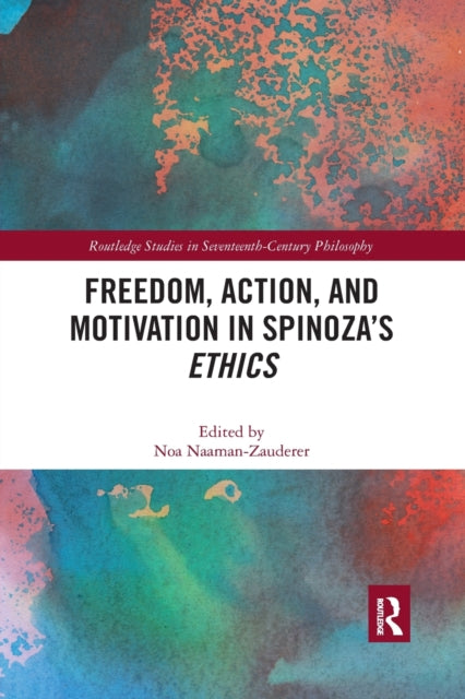 Book cover of: Freedom, Action, and Motivation in Spinoza’s "Ethics". By: Noa Naaman Zauderer