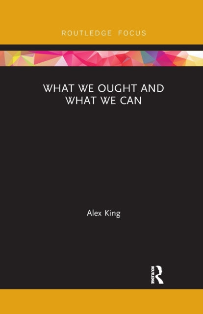 Book cover of: What We Ought and What We Can. By: Alex King