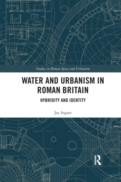 Book cover of: Water and Urbanism in Roman Britain. By: Jay Ingate