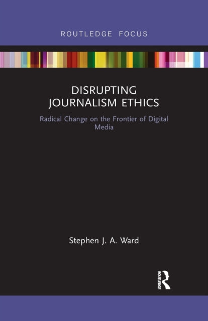 Book cover of: Disrupting Journalism Ethics. By: Stephen J. A. Ward