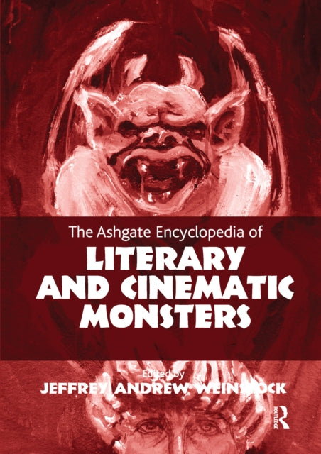 The Ashgate Encyclopedia of Literary and Cinematic Monsters