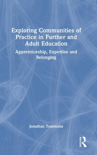 Book cover of: Exploring Communities of Practice in Further and Adult Education. By: Jonathan Tummons