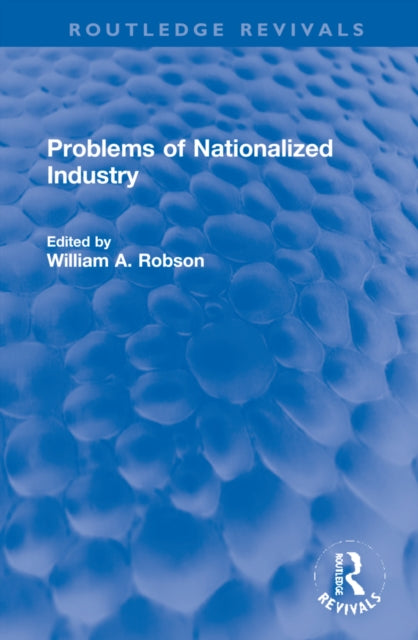 Book cover of: Problems of Nationalized Industry. By: William A. Robson