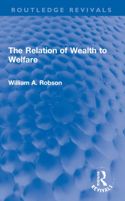 Book cover of: Relation of Wealth to Welfare. By: William Robson