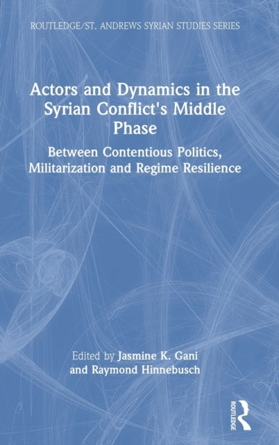 Book cover of: Actors and Dynamics in the Syrian Conflict's Middle Phase