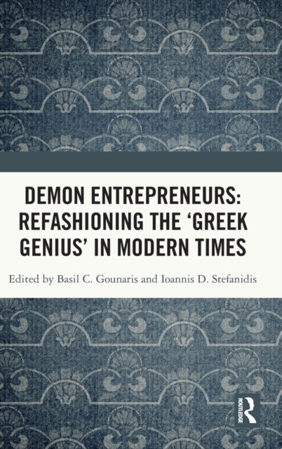 Book cover of: Demon Entrepreneurs: Refashioning the ‘Greek Genius’ in Modern Times. By: Basil C. Gounaris