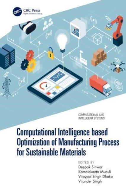 Book cover of: Computational Intelligence based Optimization of Manufacturing Process for Sustainable Materials. By: Deepak Sinwar