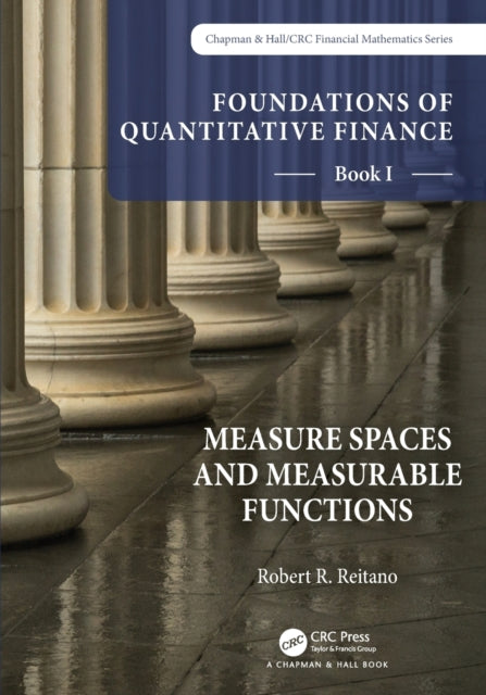 Book cover of: Foundations of Quantitative Finance, Book I: Measure Spaces and Measurable Functions. By: Robert R. Reitano