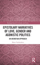 Book cover of: Epistolary Narratives of Love, Gender and Agonistic Politics. By: Maria Tamboukou